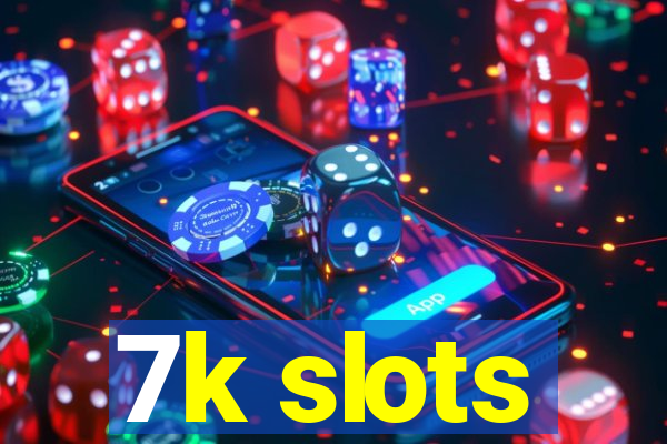 7k slots